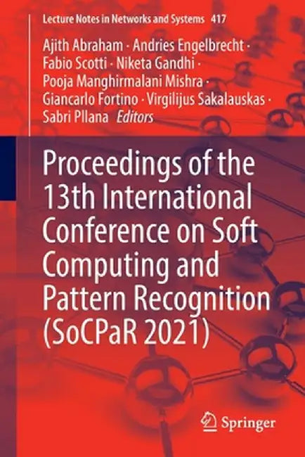 Proceedings of the 13th International Conference on Soft Computing and Pattern Recognition (Socpar 2021) by Ajith Abraham