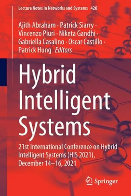 Hybrid Intelligent Systems: 21st International Conference on Hybrid Intelligent Systems (His 2021), December 14-16, 2021 by Ajith Abraham