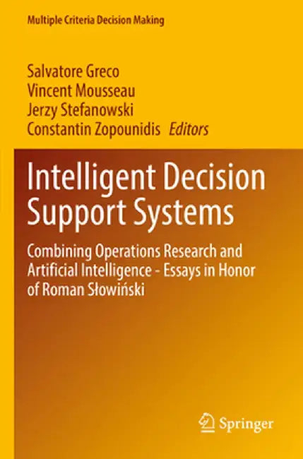 Intelligent Decision Support Systems: Combining Operations Research and Artificial Intelligence - Essays in Honor of Roman Slowiński by Salvatore Greco