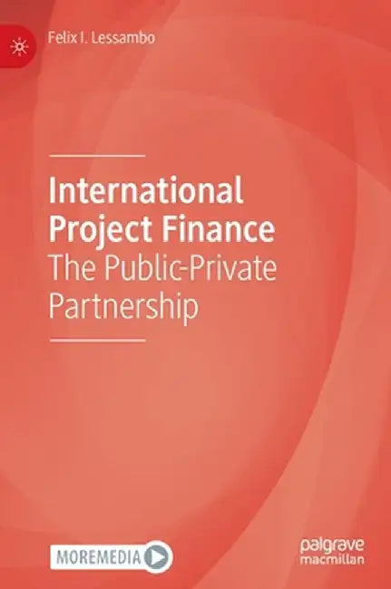 International Project Finance: The Public-Private Partnership by Felix I. Lessambo