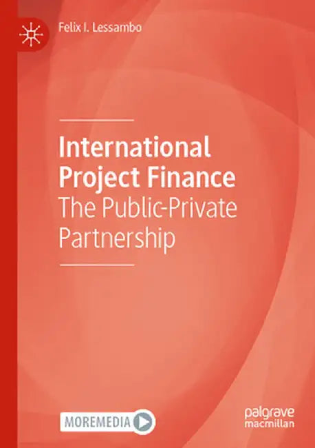 International Project Finance: The Public-Private Partnership by Felix I. Lessambo