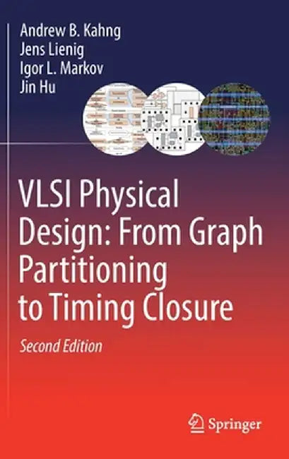 VLSI Physical Design: From Graph Partitioning to Timing Closure by Andrew B. Kahng