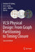 VLSI Physical Design: From Graph Partitioning to Timing Closure by Kahng