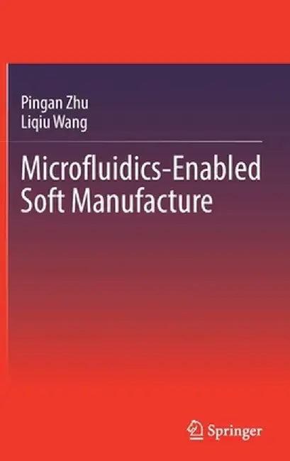 Microfluidics-Enabled Soft Manufacture by Pingan Zhu