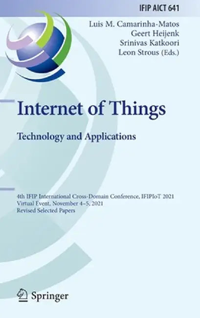 Internet of Things. Technology and Applications: 4th Ifip International Cross-Domain Conference, Ifipiot 2021, Virtual Event, November 4-5, 2021, Revi by Luis M. Camarinha-Matos