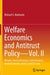 Welfare Economics and Antitrust Policy -- Vol. II: Mergers, Vertical Practices, Joint Ventures, Internal Growth, and U.S. and E.U. Law by Richard S. Markovits