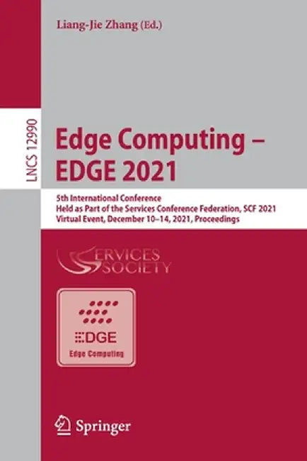 Edge Computing - Edge 2021: 5th International Conference, Held as Part of the Services Conference Federation, Scf 2021, Virtual Event, December 10 by Liang-Jie Zhang