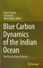 Blue Carbon Dynamics of the Indian Ocean: The Present State of the Art by Abhra Chanda
