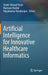 Artificial Intelligence for Innovative Healthcare Informatics by Shabir Ahmad Parah