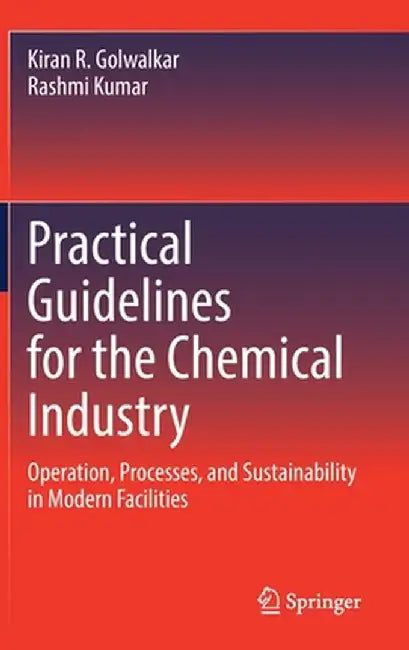 Practical Guidelines for the Chemical Industry: Operation, Processes, and Sustainability in Modern Facilities by Kiran R. Golwalkar