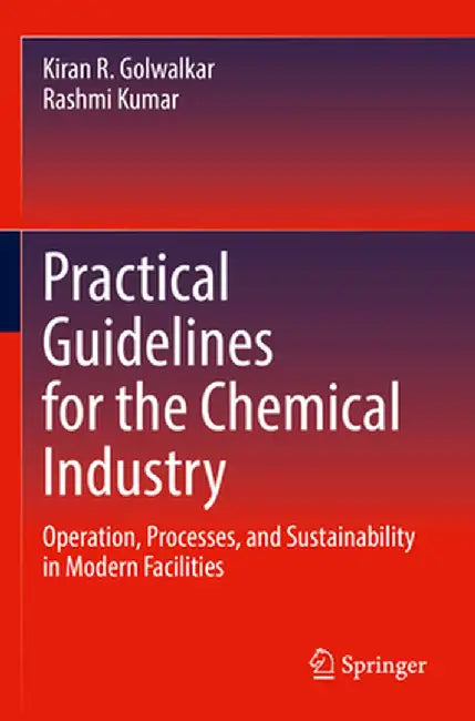 Practical Guidelines for the Chemical Industry: Operation, Processes, and Sustainability in Modern Facilities by Kiran R. Golwalkar