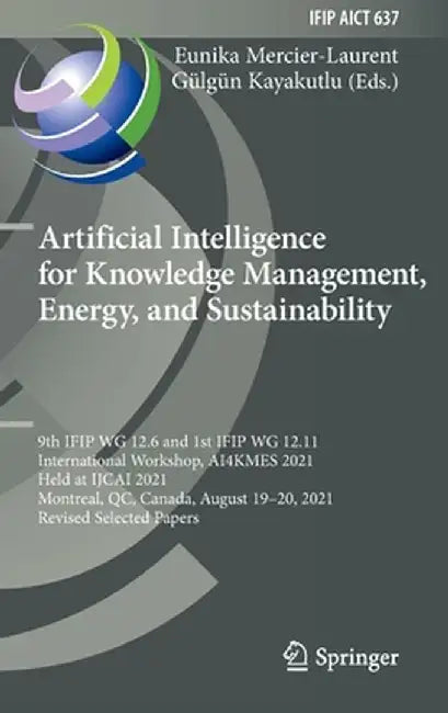 Artificial Intelligence for Knowledge Management, Energy, and Sustainability: 9th Ifip Wg 12.6 and 1st Ifip Wg 12.11 International Workshop, Ai4kmes 2 by Eunika Mercier-Laurent