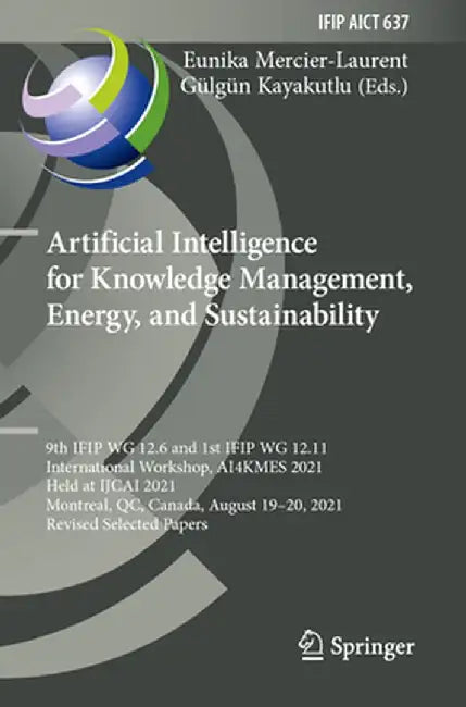 Artificial Intelligence for Knowledge Management, Energy, and Sustainability: 9th Ifip Wg 12.6 and 1st Ifip Wg 12.11 International Workshop, Ai4kmes 2 by Eunika Mercier-Laurent