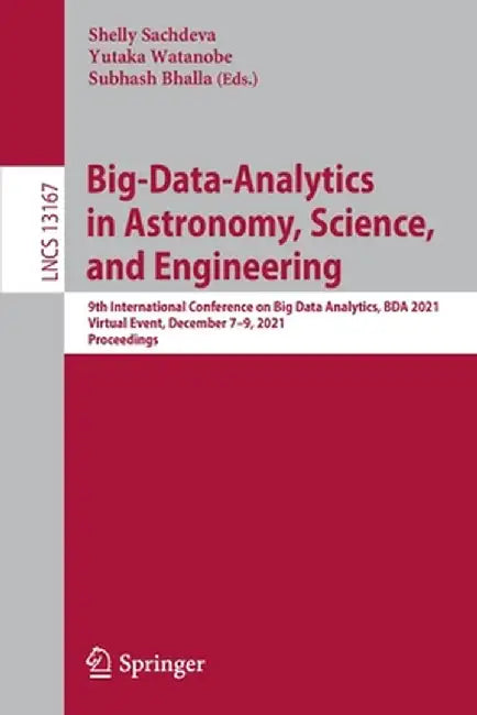Big-Data-Analytics in Astronomy, Science, and Engineering: 9th International Conference on Big Data Analytics, Bda 2021, Virtual Event, December 7-9, by Shelly Sachdeva