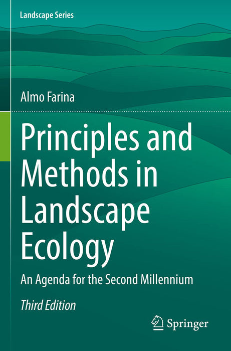 Principles and Methods in Landscape Ecology: An Agenda for the Second Millennium by Almo Farina