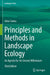 Principles and Methods in Landscape Ecology: An Agenda for the Second Millennium by Almo Farina
