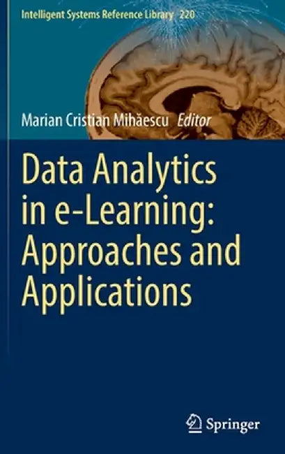 Data Analytics in E-Learning: Approaches and Applications by Marian Cristian Mihăescu