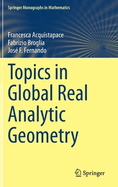 Topics in Global Real Analytic Geometry by Francesca Acquistapace