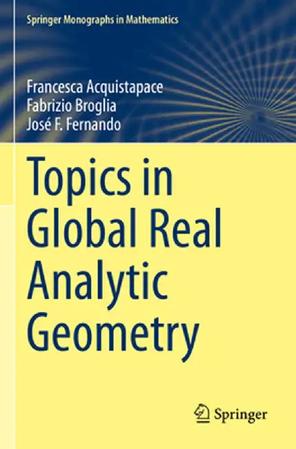 Topics in Global Real Analytic Geometry by Francesca Acquistapace