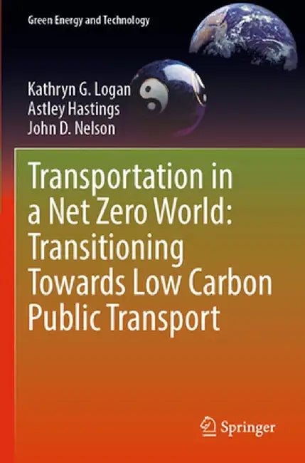 Transportation in a Net Zero World: Transitioning Towards Low Carbon Public Transport by Kathryn G. Logan