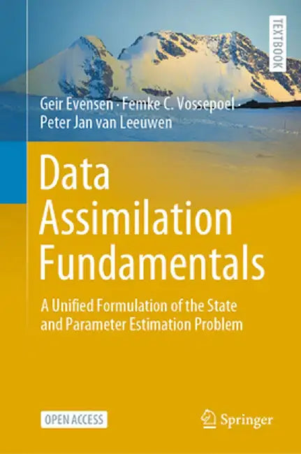 Data Assimilation Fundamentals: A Unified Formulation of the State and Parameter Estimation Problem by Geir Evensen