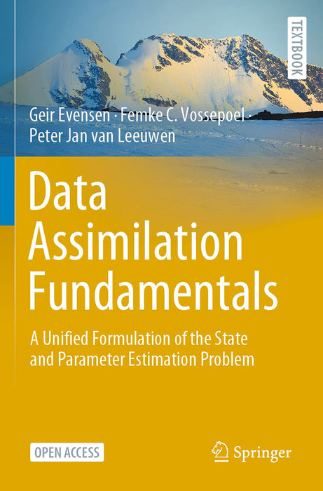 Data Assimilation Fundamentals: A Unified Formulation of the State and Parameter Estimation Problem by Geir Evensen