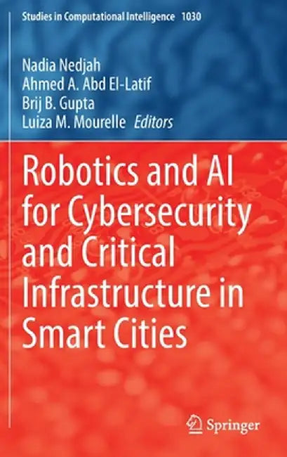 Robotics and AI for Cybersecurity and Critical Infrastructure in Smart Cities by Nadia Nedjah