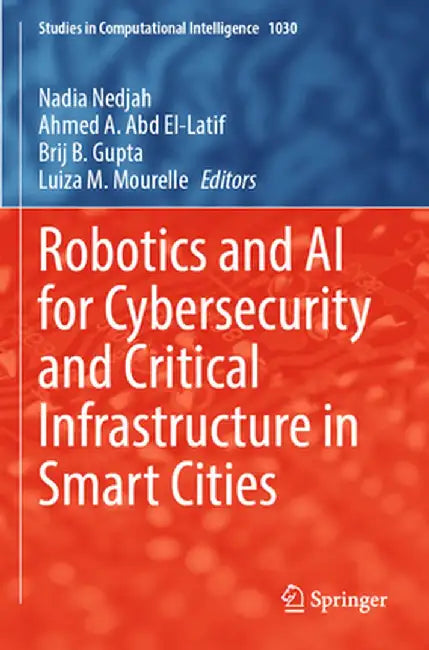 Robotics and AI for Cybersecurity and Critical Infrastructure in Smart Cities by Nadia Nedjah