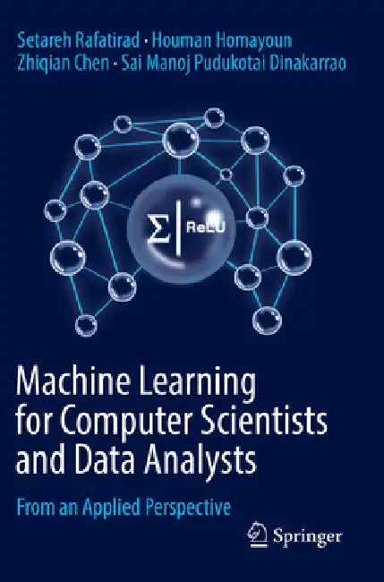 Machine Learning for Computer Scientists and Data Analysts: From an Applied Perspective by Setareh Rafatirad