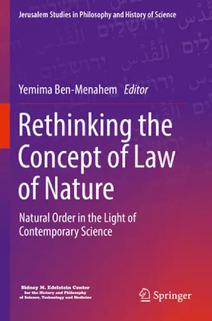 Rethinking the Concept of Law of Nature: Natural Order in the Light of Contemporary Science by Yemima Ben-Menahem