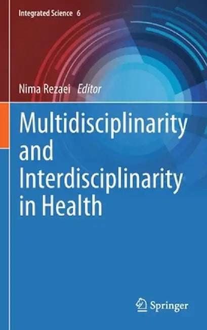 Multidisciplinarity and Interdisciplinarity in Health by Nima Rezaei