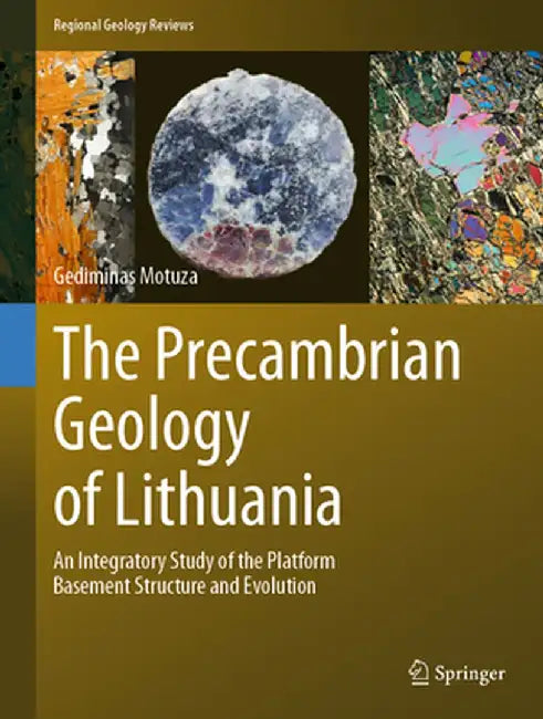 The Precambrian Geology of Lithuania: An Integratory Study of the Platform Basement Structure and Evolution by Gediminas Motuza
