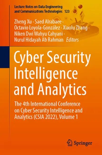 Cyber Security Intelligence and Analytics: The 4th International Conference on Cyber Security Intelligence and Analytics (CSIA 2022), Volume 1 by Zheng Xu