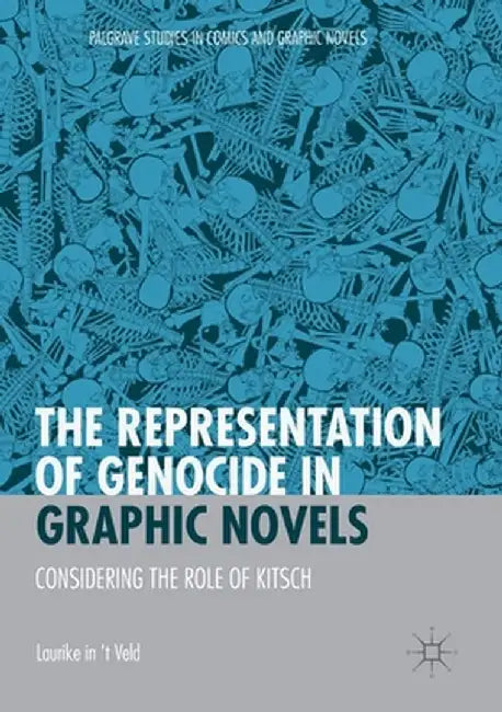 The Representation of Genocide in Graphic Novels: Considering the Role of Kitsch by Laurike In 't Veld