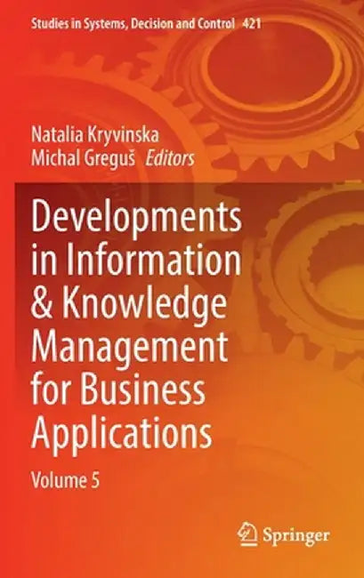 Developments in Information & Knowledge Management for Business Applications: Volume 5 by Natalia Kryvinska