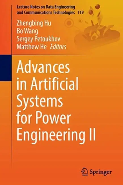 Advances in Artificial Systems for Power Engineering II by Zhengbing Hu