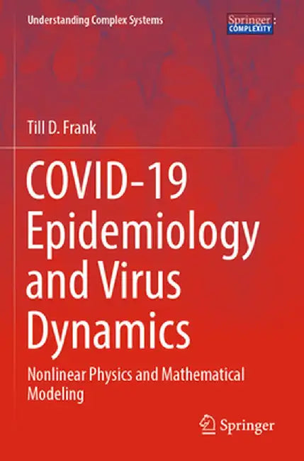 Covid-19 Epidemiology and Virus Dynamics: Nonlinear Physics and Mathematical Modeling by Till D. Frank