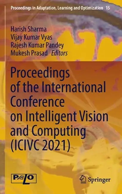Proceedings of the International Conference on Intelligent Vision and Computing (ICIVC 2021) by Harish Sharma