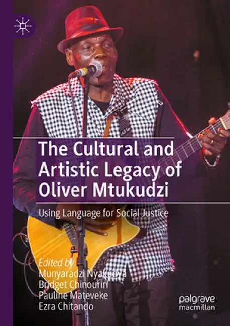 The Cultural and Artistic Legacy of Oliver Mtukudzi: Using Language for Social Justice by Munyaradzi Nyakudya