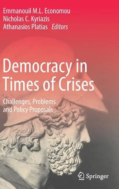 Democracy in Times of Crises: Challenges, Problems and Policy Proposals by Emmanouil M. L. Economou