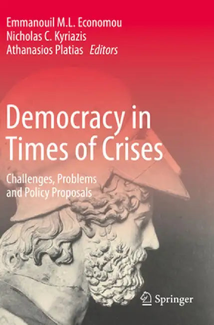 Democracy in Times of Crises: Challenges, Problems and Policy Proposals by Emmanouil M. L. Economou