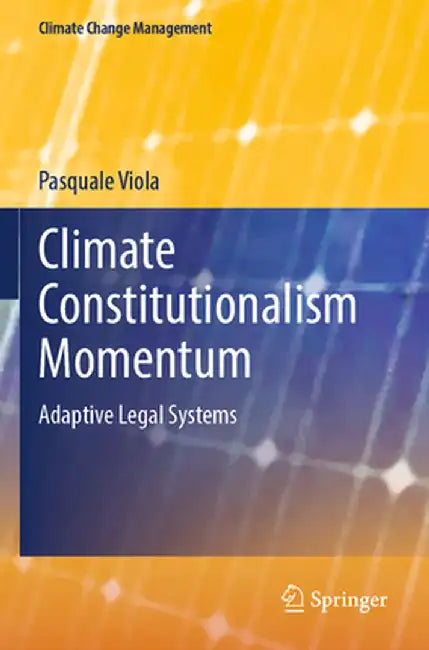 Climate Constitutionalism Momentum: Adaptive Legal Systems by Pasquale Viola