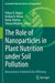 The Role of Nanoparticles in Plant Nutrition Under Soil Pollution: Nanoscience in Nutrient Use Efficiency by Vishnu D. Rajput