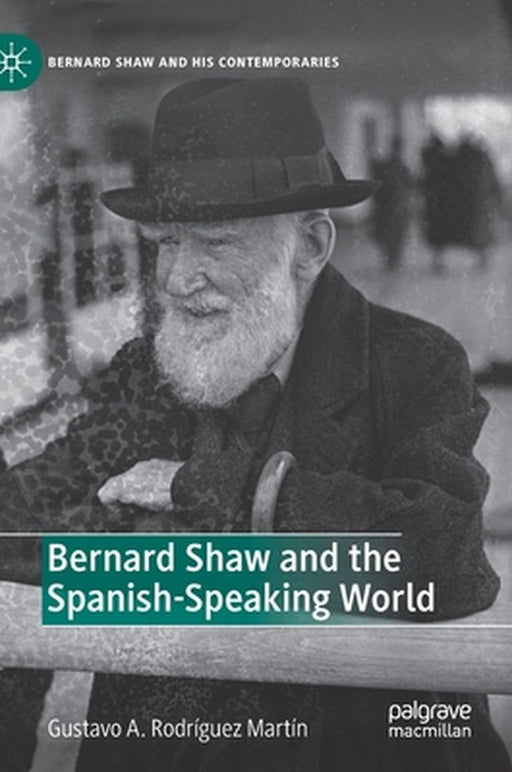 Bernard Shaw and the Spanish-Speaking World by Gustavo A. Rodríguez Martín