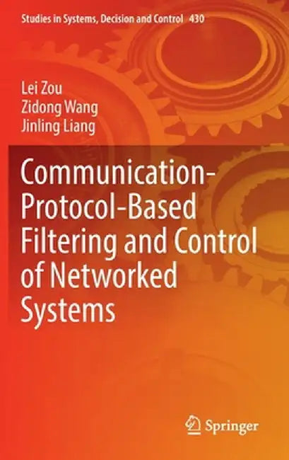 Communication-Protocol-Based Filtering and Control of Networked Systems by Lei Zou