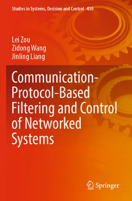 Communication-Protocol-Based Filtering and Control of Networked Systems by Lei Zou