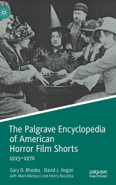 The Palgrave Encyclopedia of American Horror Film Shorts: 1915-1976 by Gary D. Rhodes
