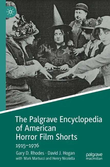 The Palgrave Encyclopedia of American Horror Film Shorts: 1915-1976 by Gary D. Rhodes