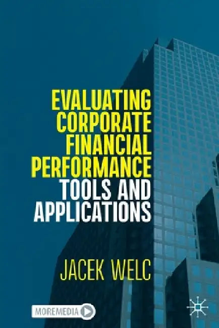 Evaluating Corporate Financial Performance: Tools and Applications by Jacek Welc