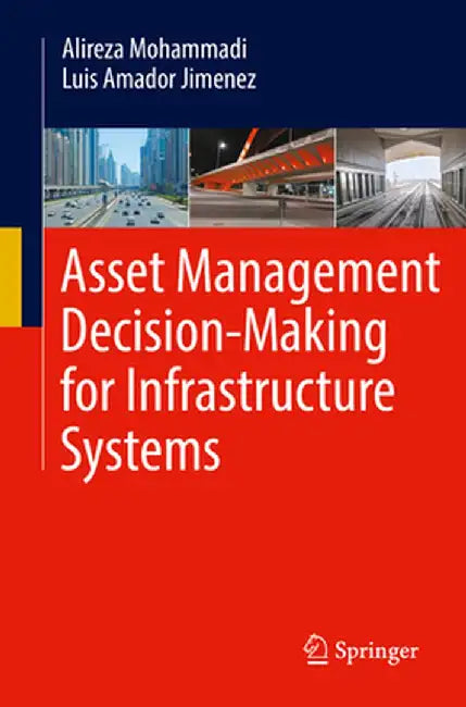 Asset Management Decision-Making for Infrastructure Systems by Alireza Mohammadi